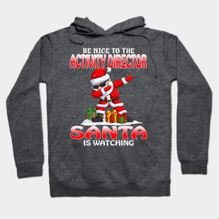 Be Nice To The Activity Director Santa is Watching Hoodie
